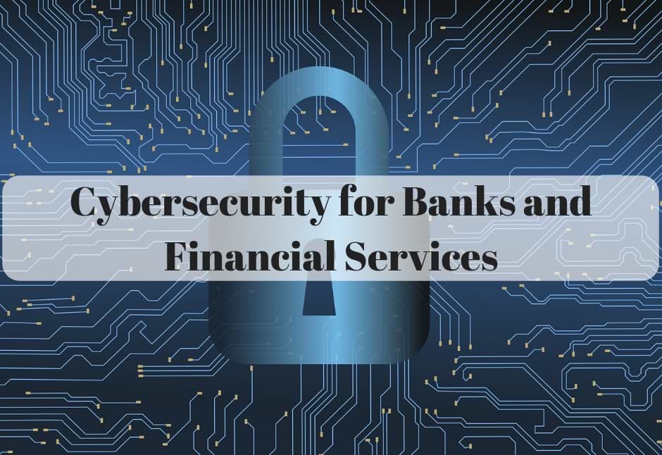 Cybersecurity Influence on Banks and Financial Services